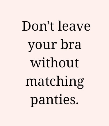 Don't leave your bra without matching panties
