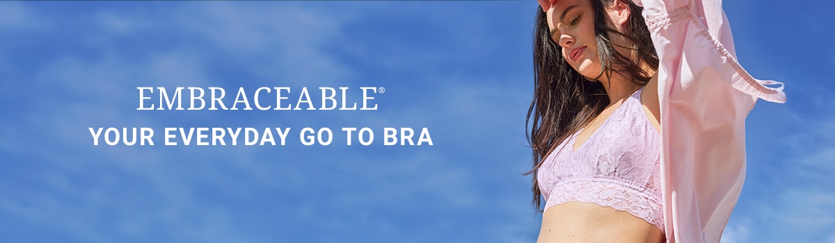 Embraceable. Your Everyday Go To Bra