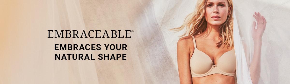 Embraceable. Embraces your natural shape.