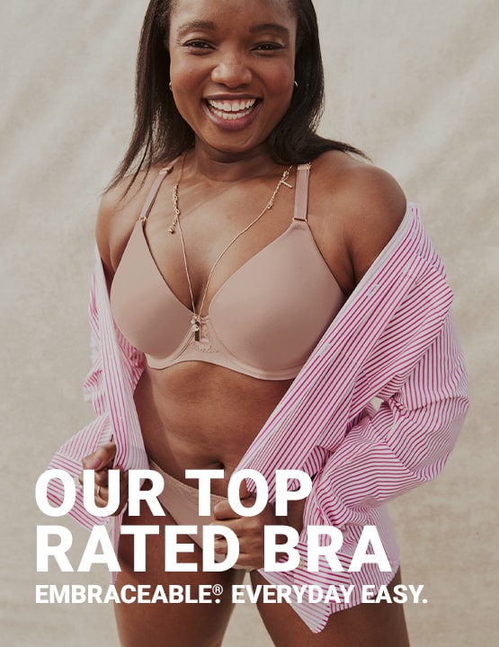 Our top rated bra. Embraceable. Everyday easy.