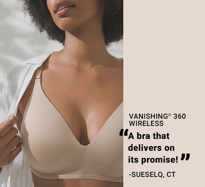 Vanishing 360 wireless. A bra that delivers on its promise! Quote from Sueselq, CT.