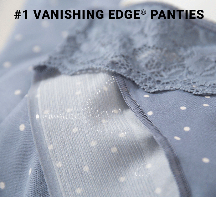 #1 Vanishing edge panties. Patented no show tech. Stay-put silicone. Seamless edges.
