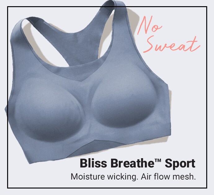 No Sweat. Bliss Breath Sport. Moisture wicking. Air flow mesh.