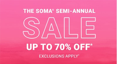 The Soma Semi annual sale. Up to 70% Off*. Exclusions apply.