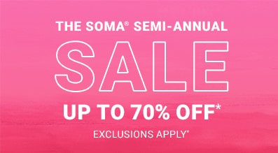 The Soma Semi annual sale. Up To 70% Off. Exclusions apply.