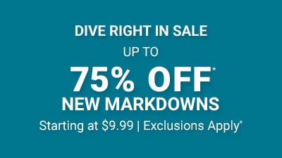 Dive right in sale. Up to 75% off new markdowns. Starting at $9.99. Exclusions apply.