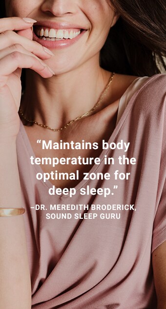 Maintains body temoerate in the optimal zone for deep sleep. Dr. Meredith Broderick, Sound Sleep Guru.
