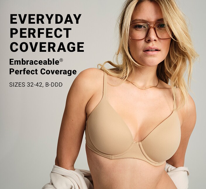 Everyday Perfect Coverage. Embraceable Perfect Coverage Sizes 32-32, B-DDD