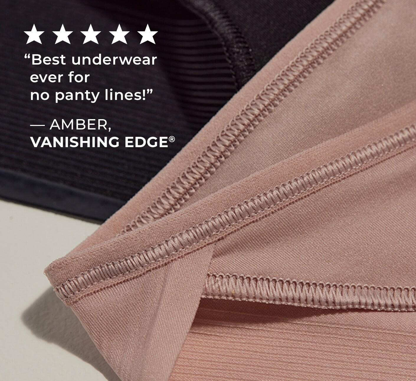 5 Stars Best underwear ever for no panty lines! - Quote from Amber, Vanishing Edge