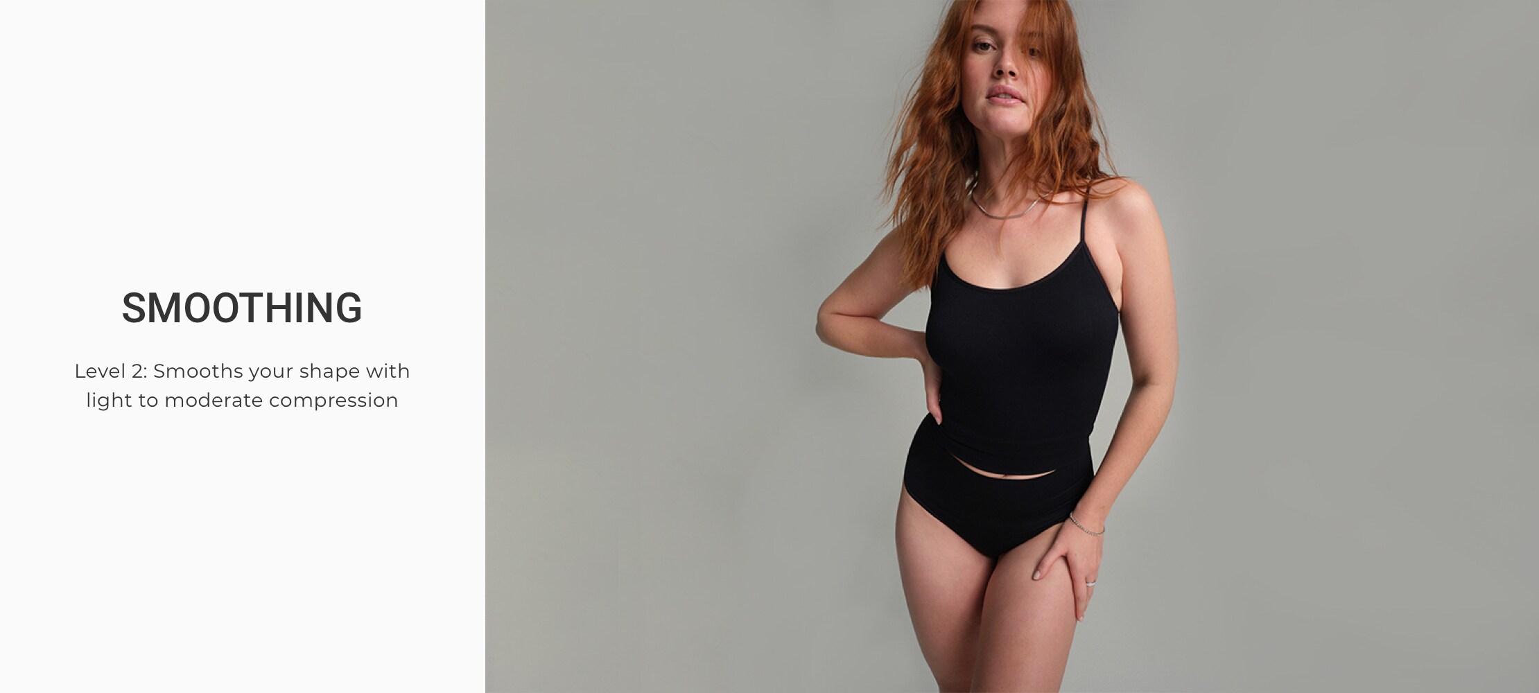 Smoothing. Level 2: Smooths your shape with light to moderate compression.